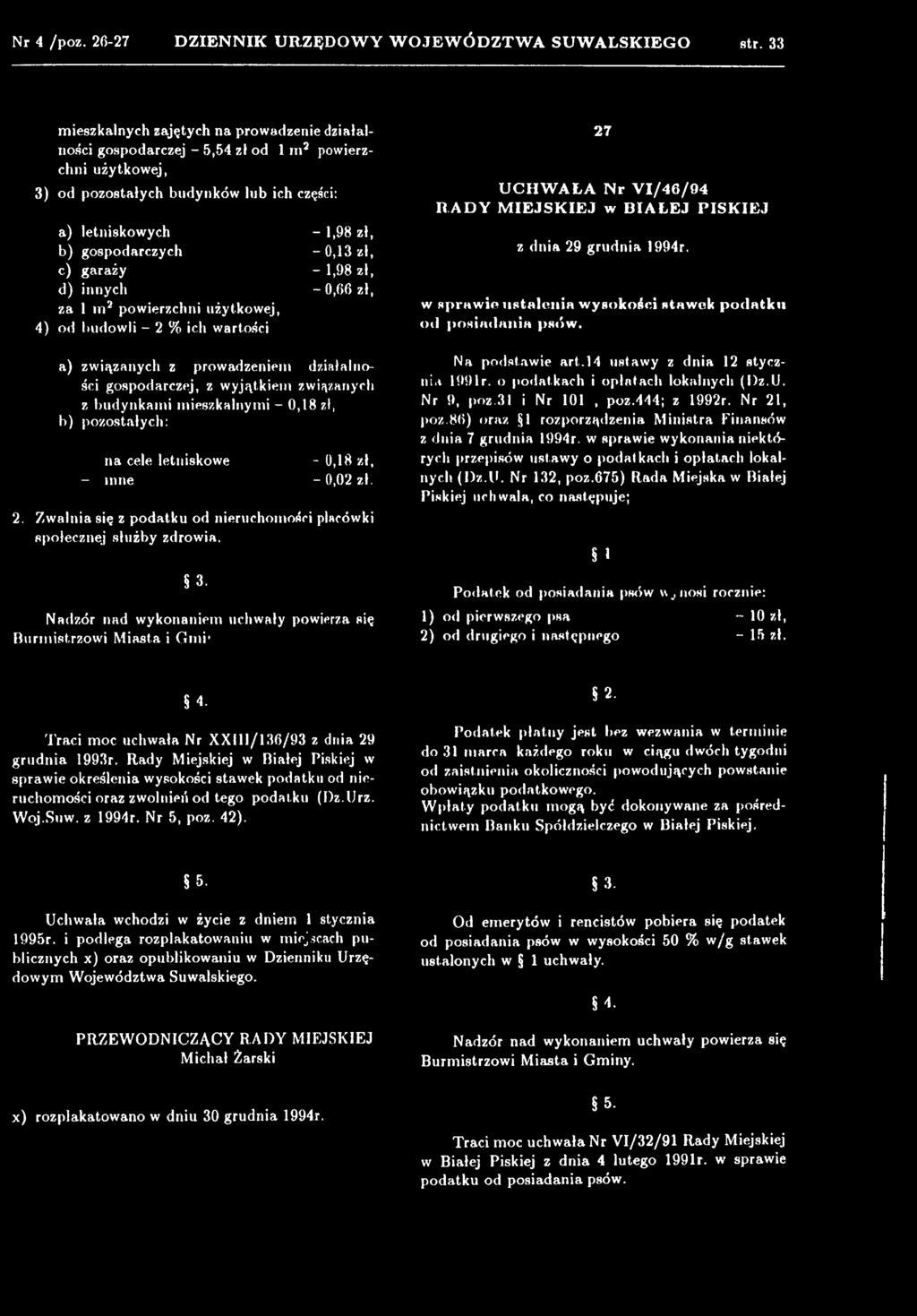 Nadzór nad wykonaniem uchwały powierza się Burmistrzowi Miasta i Gm i 27 U C H W A ŁA N r V I/4 6 /9 4 R A D Y M IE JS K IE J w B IA Ł E J P IS K IE J w spraw ie u stalen ia wysokości staw ek p o d
