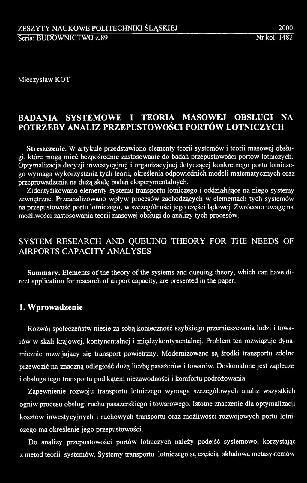 dużą skalę badań eksperymentalnych. Zidentyfikowano elementy systemu transportu lotniczego i oddziałujące na niego systemy zewnętrzne.