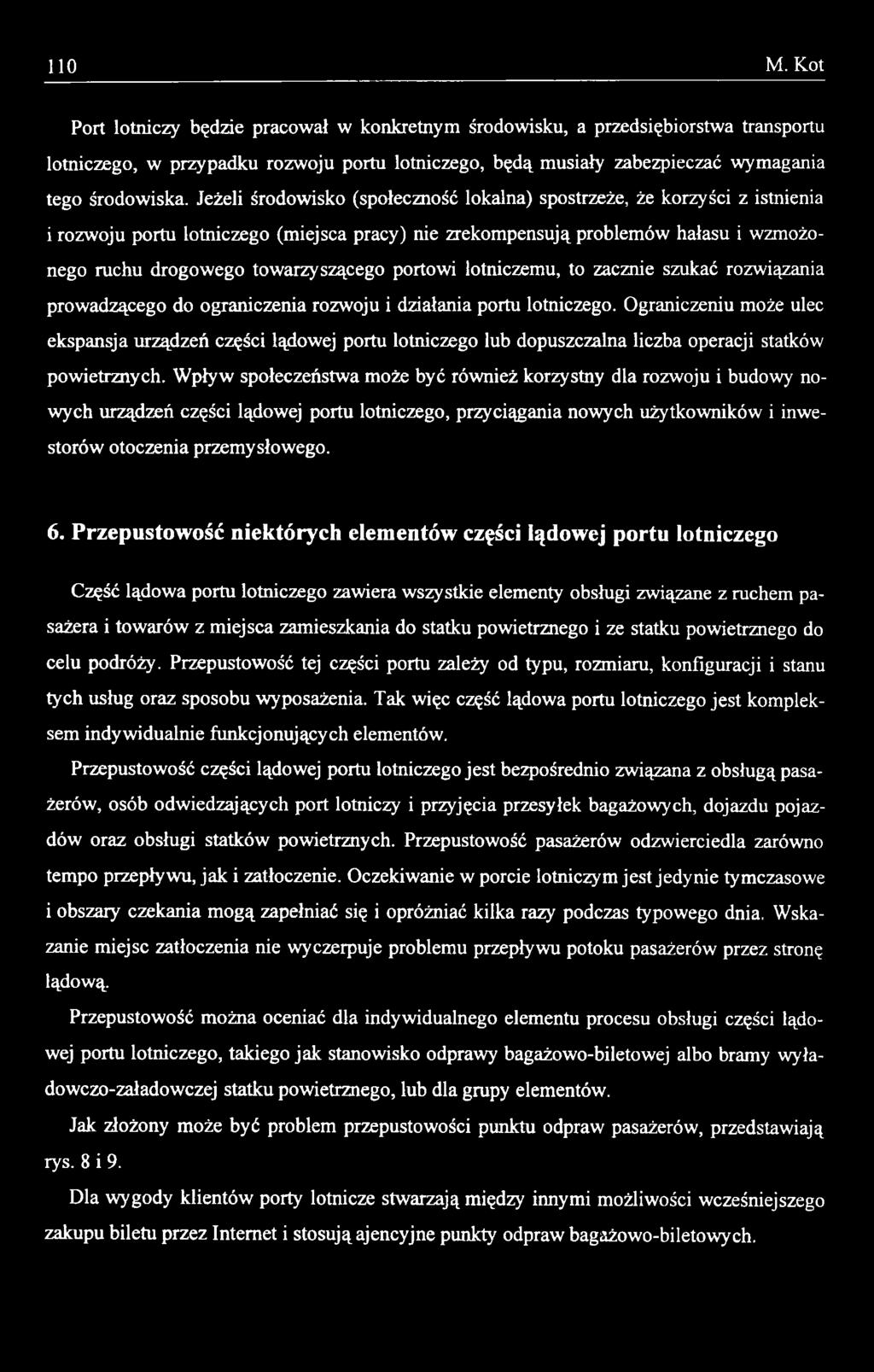 Wpływ społeczeństwa może być również korzystny dla rozwoju i budowy nowych urządzeń części lądowej portu lotniczego, przyciągania nowych użytkowników i inwestorów otoczenia przemysłowego. 6.