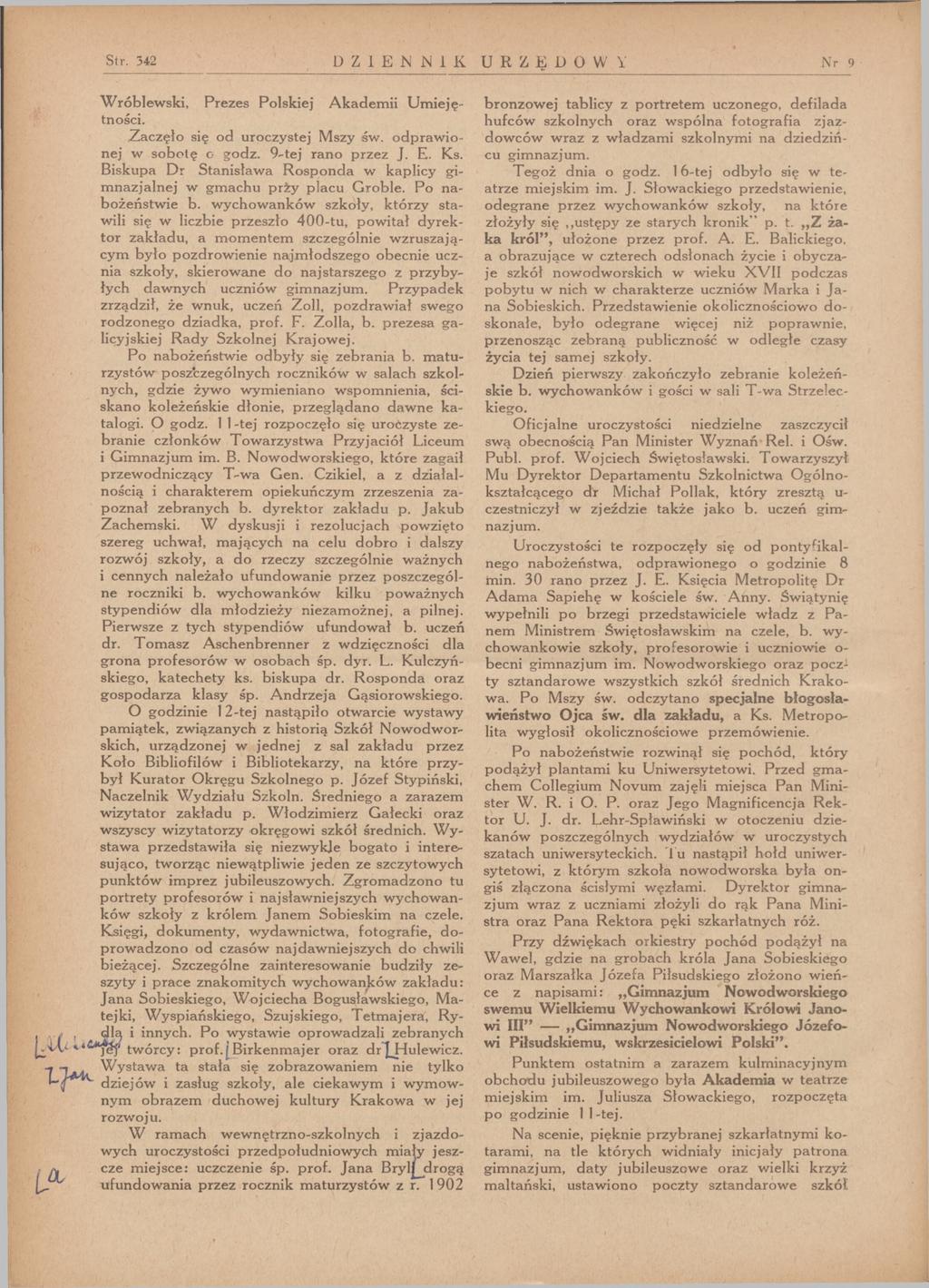 Str. 342 DZIENNIK URZĘDOWY N r 9 Wróblewski, Prezes Polskiej Akademii Umiejętności. Zaczęło się od uroczystej Mszy św. odprawionej w sobotę o godz. 9-tej rano przez J. E. Ks.