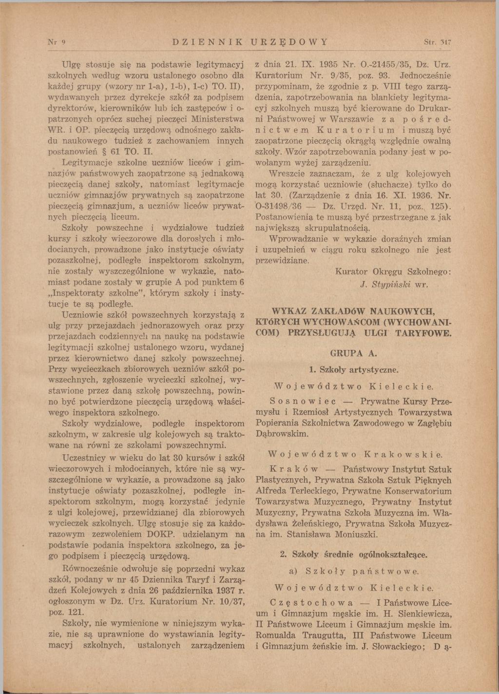 N r O DZIENNIK URZĘDOWY Str. 31? Ulgę stosuje się na podstawie legitymacyj szkolnych według wzoru ustalonego osobno dla każdej grupy (wzory nr 1-a), 1-b), 1-c) TO.