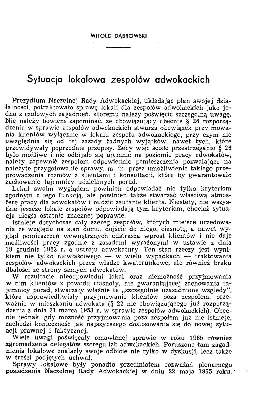 WITOLD DĄBROWSKI Sytuacja lokalowa zespołów adwokackich Prezydium Naczelnej Rady Adwokackiej, układając plan swojej działalności, potraktowało sprawę lckali dla zespołów adwokackich jako jedno z