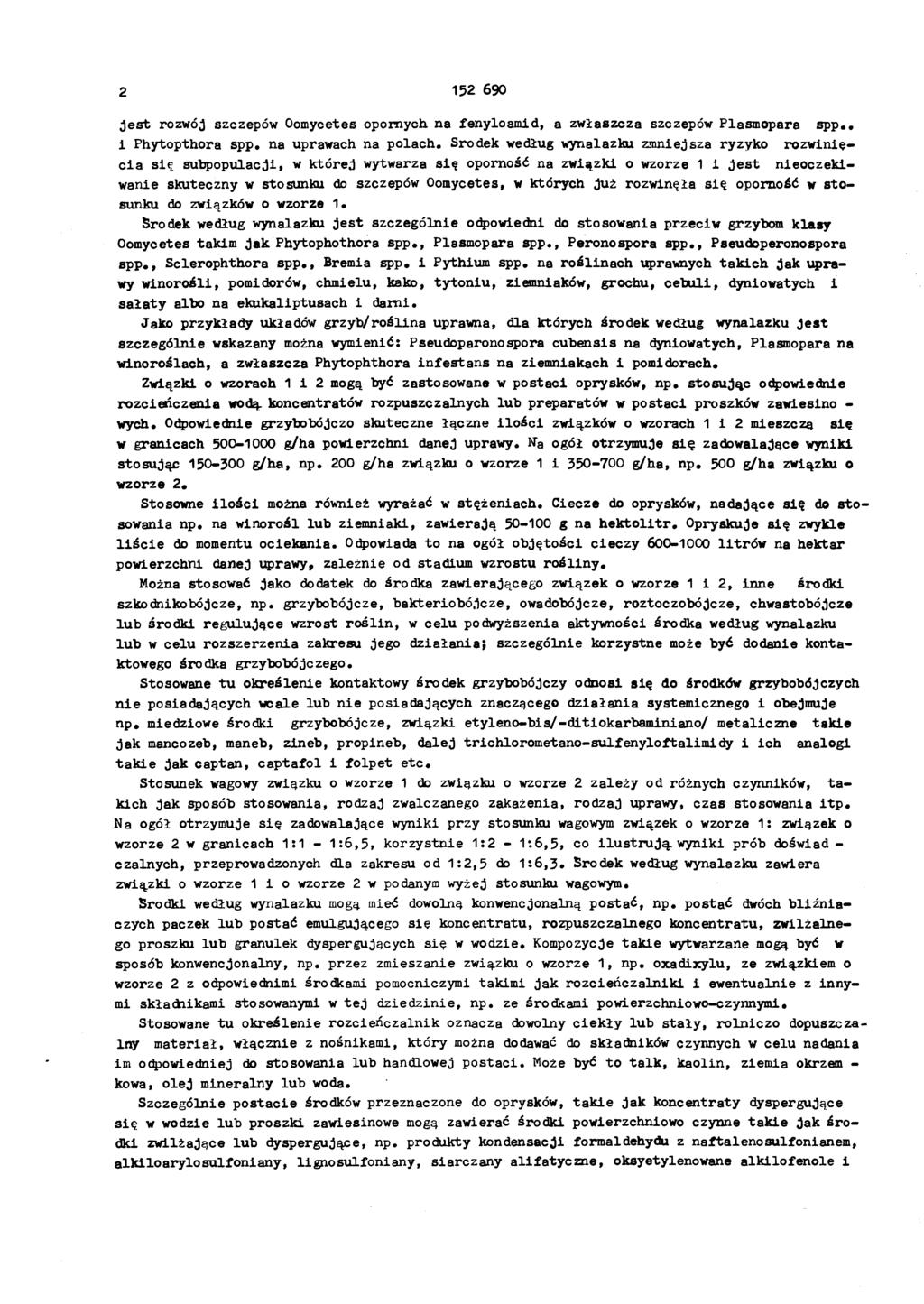 2 52 690 jest rozwój szczepów Oomycetes opornych na fenyloamd, a zwłaszcza szczepów Plasmopara spp.. Phytopthora spp. na uprawach na polach.
