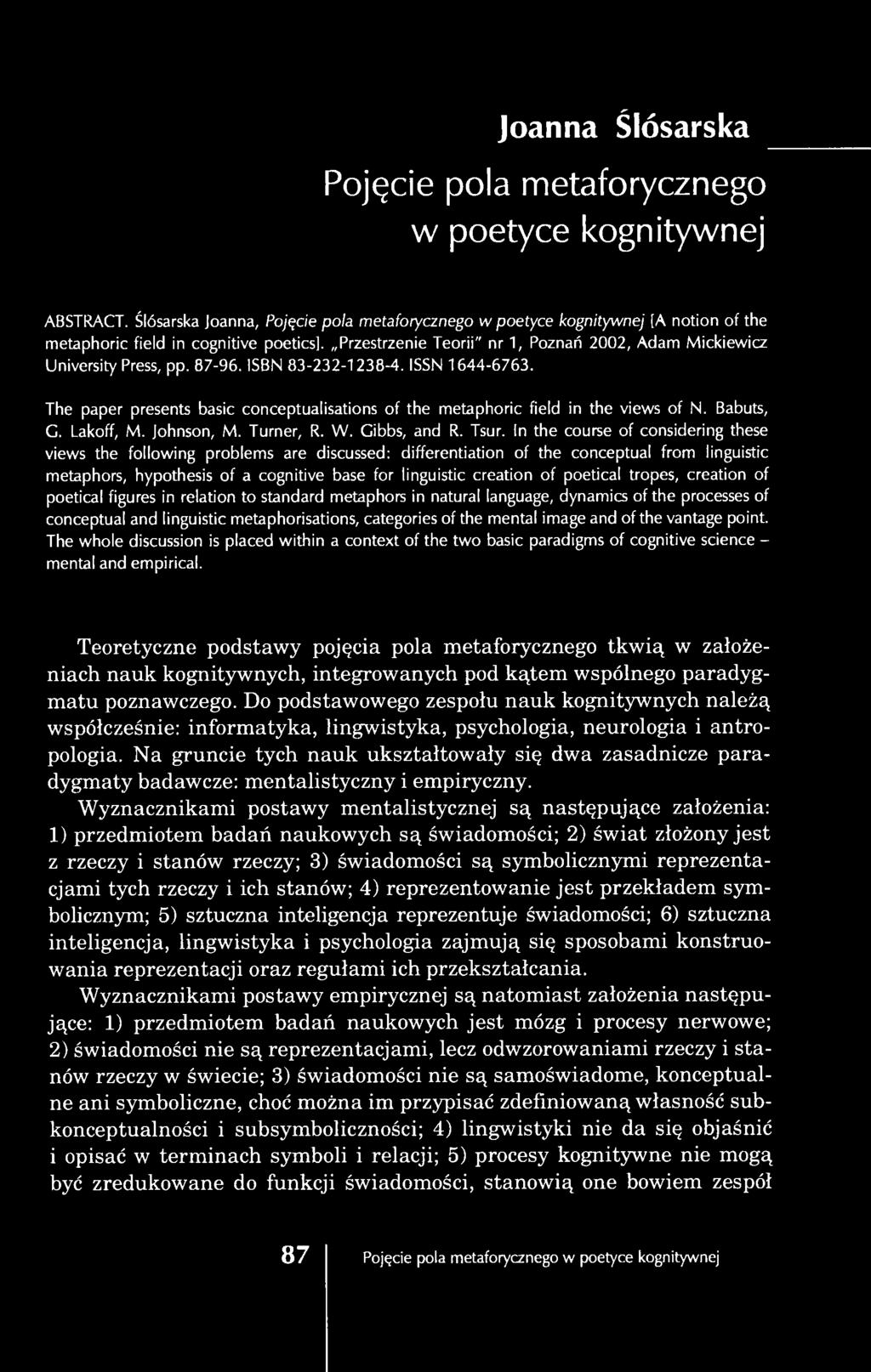 In the course of considering these views the following problems are discussed: differentiation of the conceptual from linguistic metaphors, hypothesis of a cognitive base for linguistic creation of