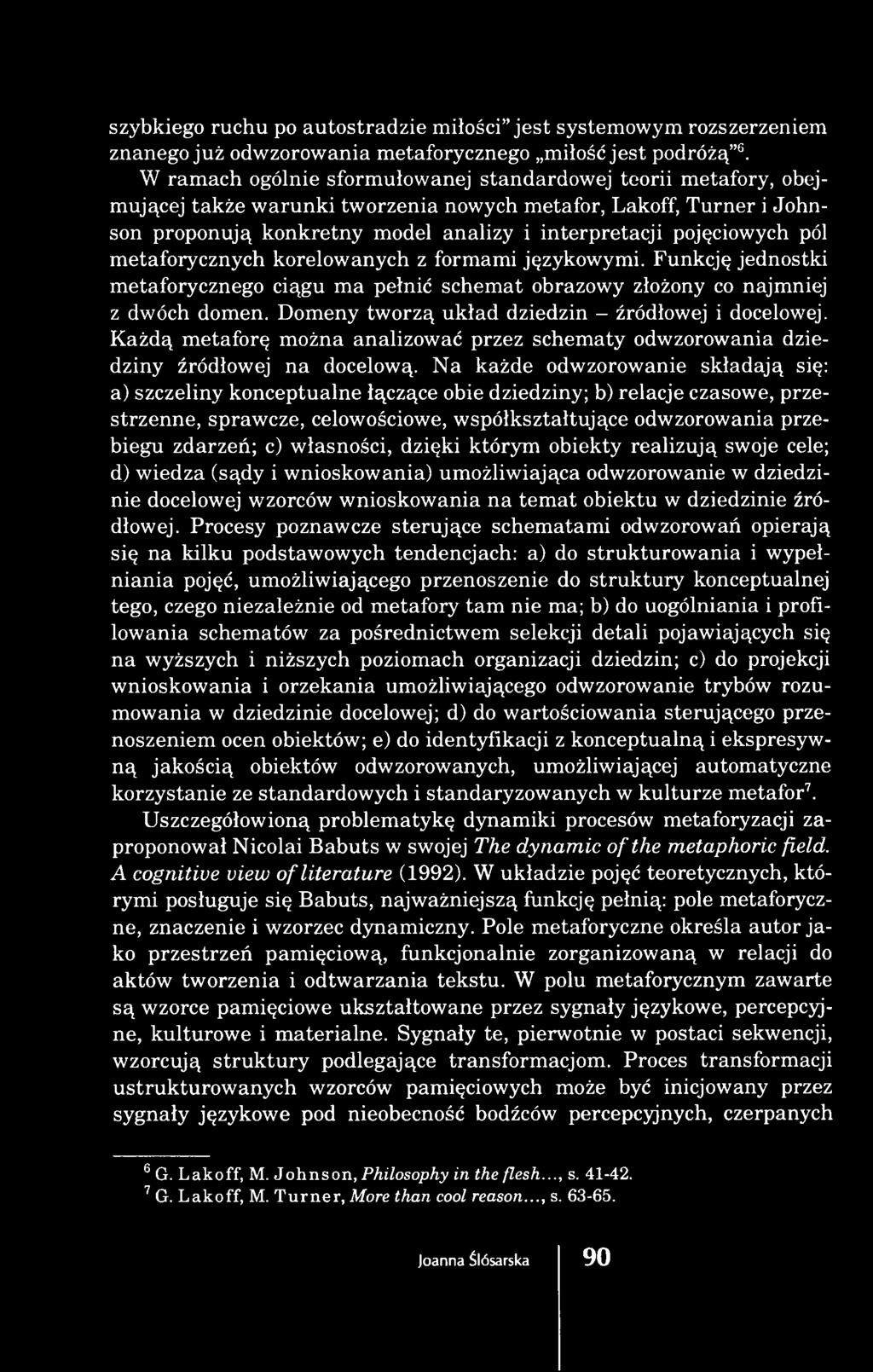 Na każde odwzorowanie składają się: a) szczeliny konceptualne łączące obie dziedziny; b) relacje czasowe, przestrzenne, sprawcze, celowościowe, współkształtujące odwzorowania przebiegu zdarzeń; c)