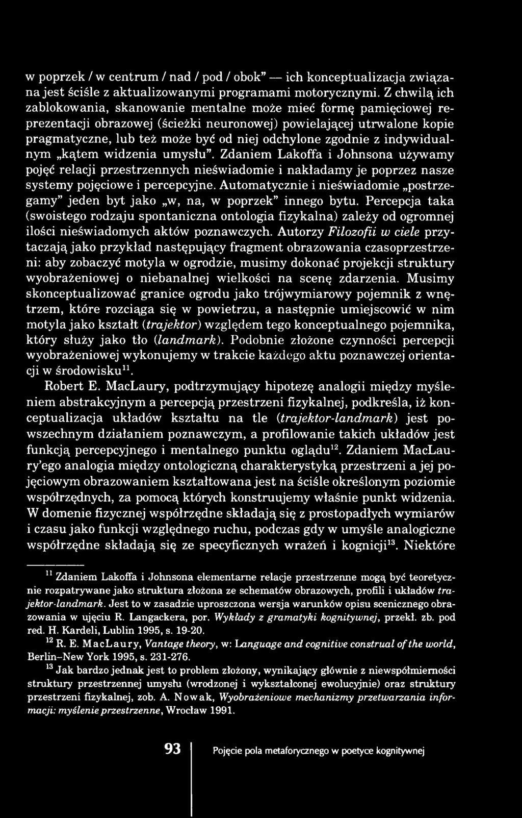 zgodnie z indywidualnym kątem widzenia umysłu. Zdaniem Lakoffa i Johnsona używamy pojęć relacji przestrzennych nieświadomie i nakładamy je poprzez nasze systemy pojęciowe i percepcyjne.
