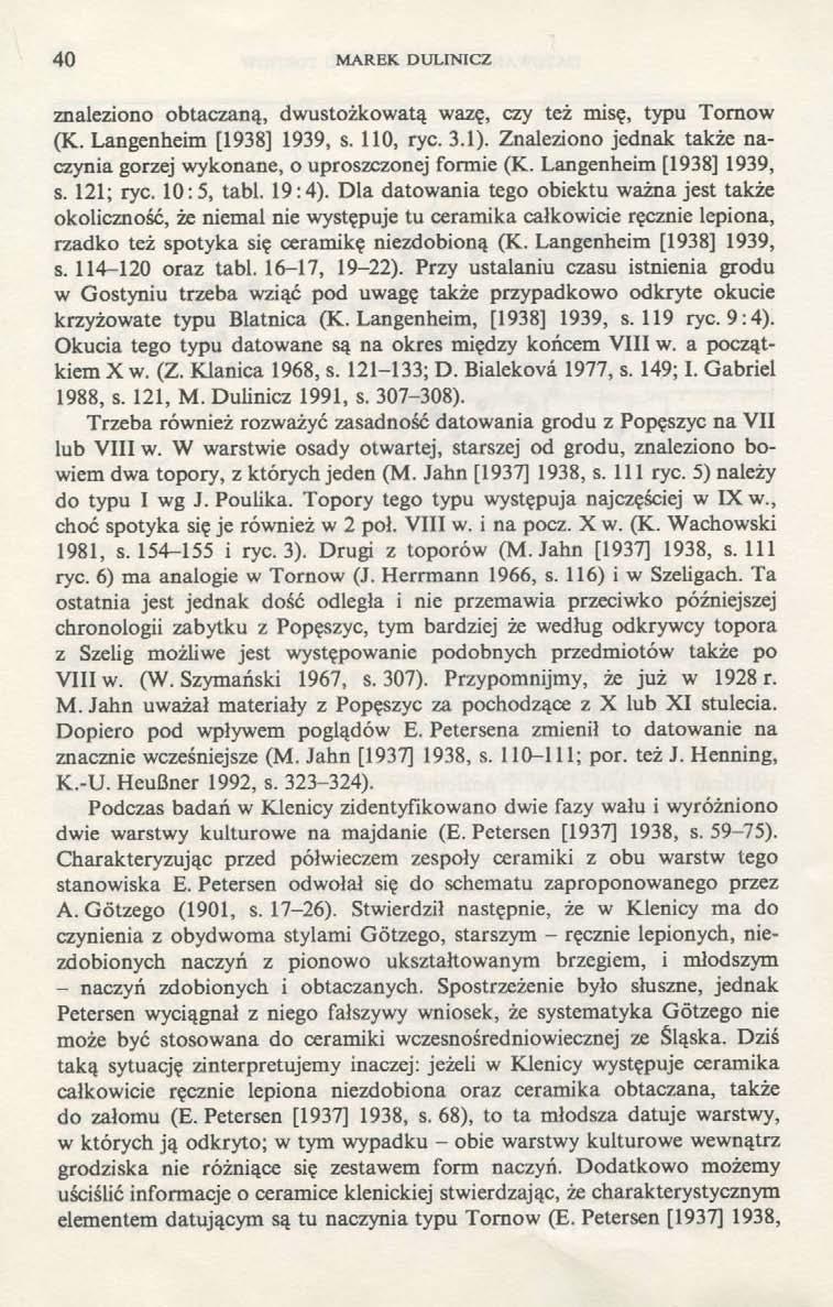 40 MAREK DULINICZ znaleziono obtaczaną, dwustożkowatą wazę, czy też misę, typu Tornow (K. Langenheim [1938] 1939, s. 110, rye. 3.1).