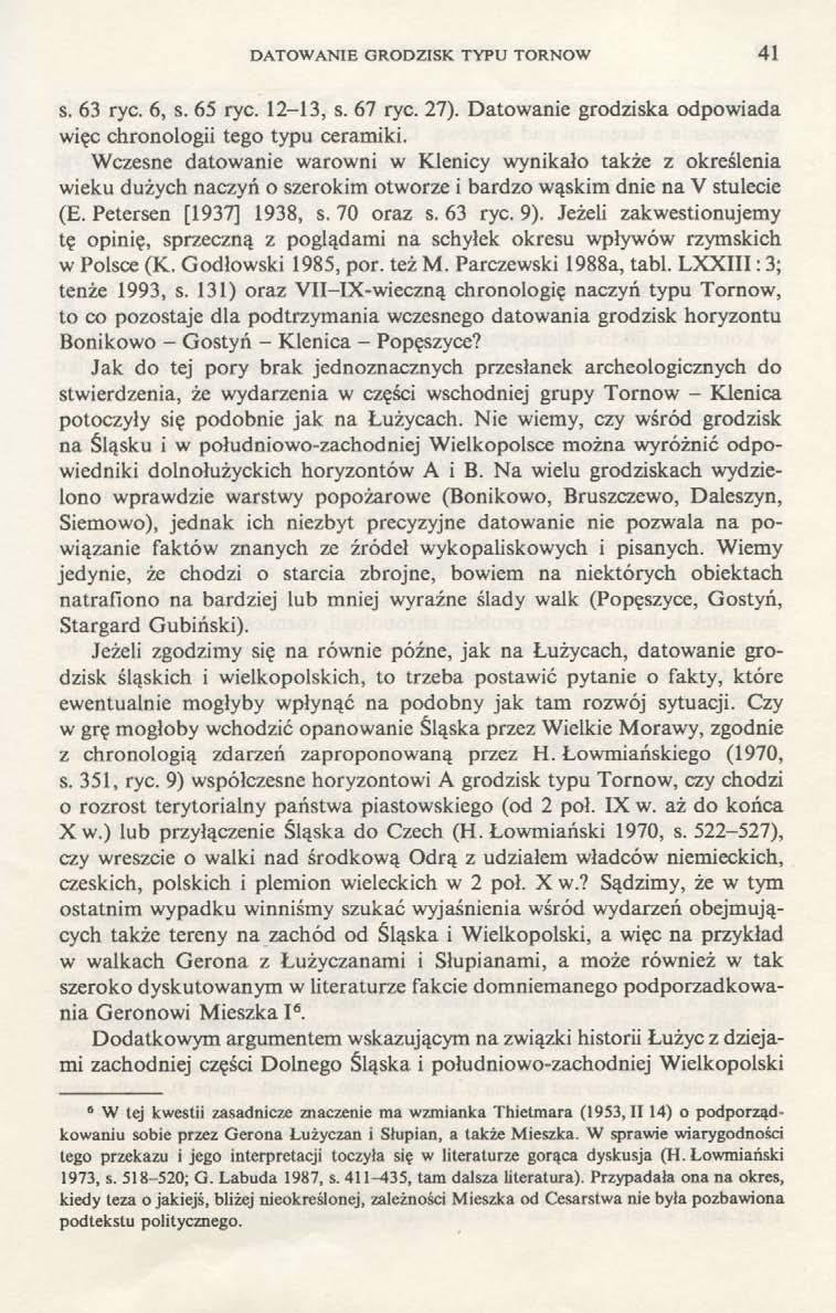 DATOWANIE GRODZISK TYPU TORNOW 41 s. 63 ryc. 6, s. 65 ryc. 12-13, s. 67 ryc. 27). Datowanie grodziska odpowiada więc chronologii tego typu ceramiki.