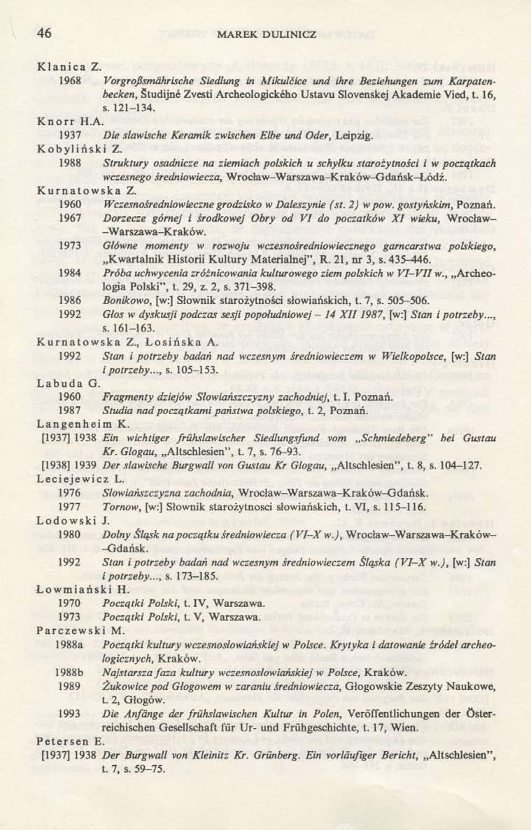 46 MAREK DULINICZ Klanica Z. 1968 Vorgroßsmährische Siedlung in Mikulčice und ihre Beziehungen zum Karpatenbecken, Študijné Zvesti Archeologického Ústavu Slovenskej Akademie Vied, t. 16, s. 121-134.