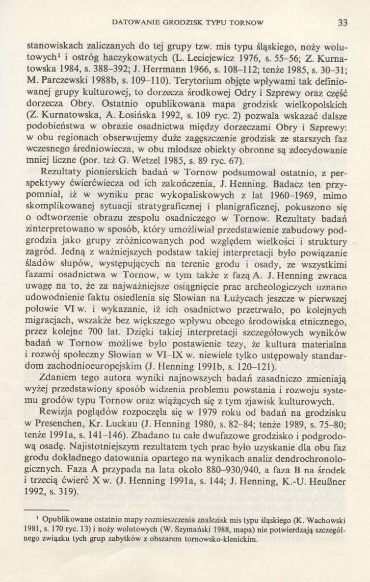 DATOWANIE GRODZISK TYPU TORNOW 33 stanowiskach zaliczanych do tej grupy tzw. mis typu śląskiego, noży wolutowych 1 i ostróg haczykowatych (L. Leciejewicz 1976, s. 55-56; Z. Kurnatowska 1984, s.