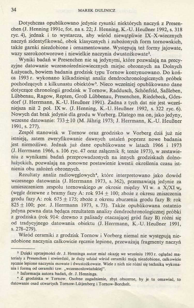 34 MAREK DULINICZ Dotychczas opublikowano jedynie rysunki niektórych naczyń z Presenchen (J. Henning 1991c, fot. na s. 22; J. Henning, K.-U. Heußner 1992, s. 318 ryc.