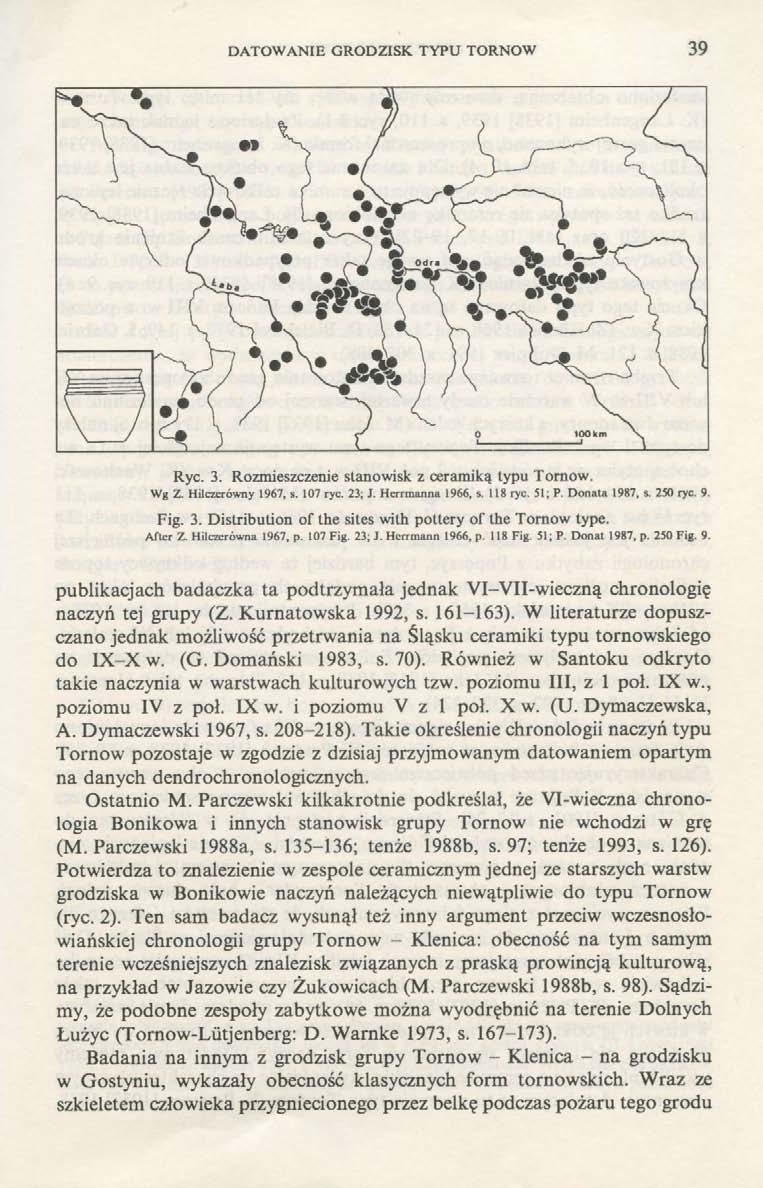 DATOWANIE GRODZISK TYPU TORNOW 39 Ryc. 3. Rozmieszczenie stanowisk z ceramiką typu Tornow. Wg Z. Hilczerówny 1967, s. 107 ryc. 23; J. Herrmanna 1966, s. 118 ryc. 51; P. Donata 1987, s. 250 ryc. 9.