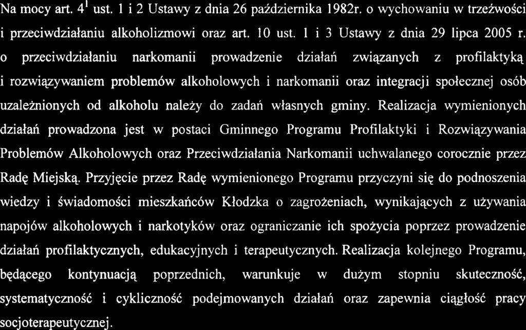 Wymienione ustawy tworzq spojny system umozliwiajqcy samorzqdom terytorialnym prowadzenie lokalnej polityki wobec zagrozen wynikajqcych ze spozywania alkoholu i narkotykbw, a takke wyznaczajq