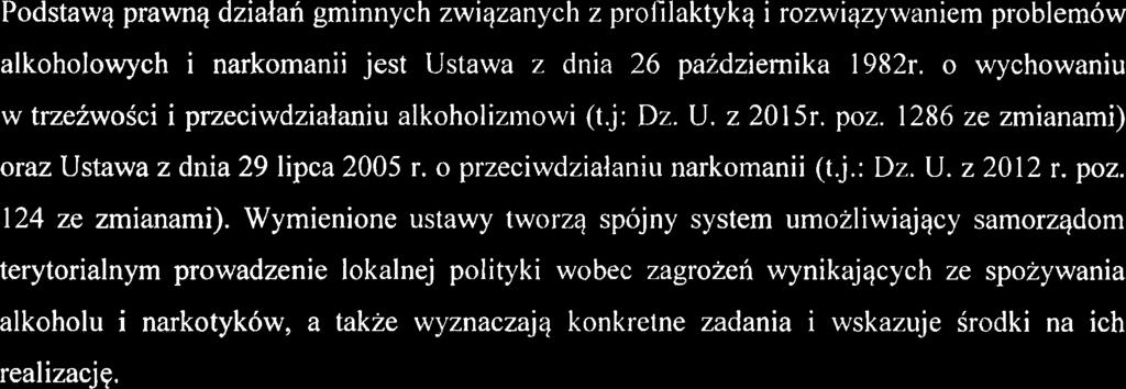 Podstawq prawnq dzialan gminnych zwiqzanych z prolilaktykq i rozwiqzywaniem problemow alkoholowych i narkomanii jest Ustawa z dnia 26 paidziemika 1982r.