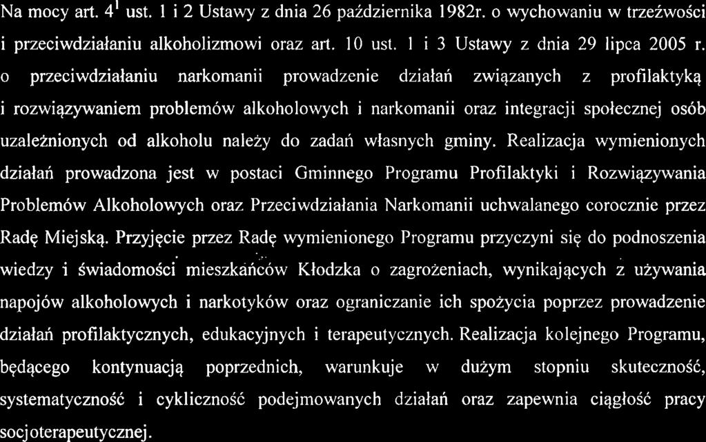 Wymienione ustawy tworzq spojny system umoiliwiajqcy samorzqdom terytorialnym prowadzenie lokalnej polityki wobec zagrozen wynikajqcych ze spozywania alkoholu i narkotykbw, a takze wyznaczajq