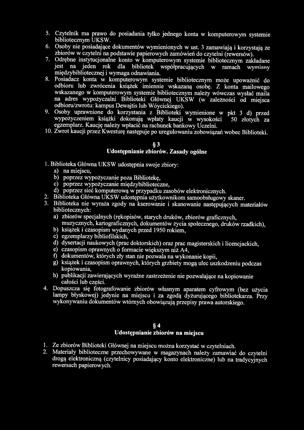 5. Czytelnik ma prawo do posiadania tylko jednego konta w komputerowym systemie bibliotecznym UKSW. 6. Osoby nie posiadające dokumentów wymienionych w ust.