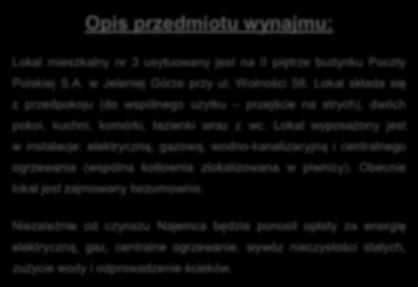 Opis przedmiotu wynajmu: Lokal mieszkalny nr 3 usytuowany jest na II piętrze