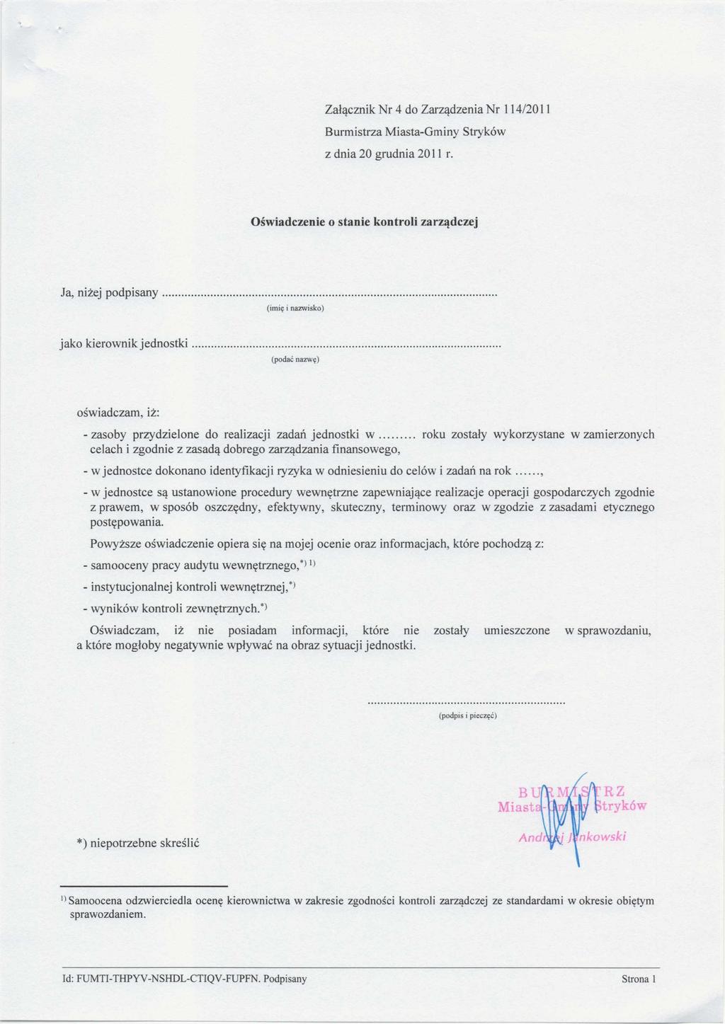 Załącznik Nr 4 do Zarządzenia Nr 114/2011 Burmistrza Miasta-Gminy Stryków z dnia 20 grudnia 2011 r. Oświadczenie o stanie kontroli zarządczej Ja, niżej podpisany.