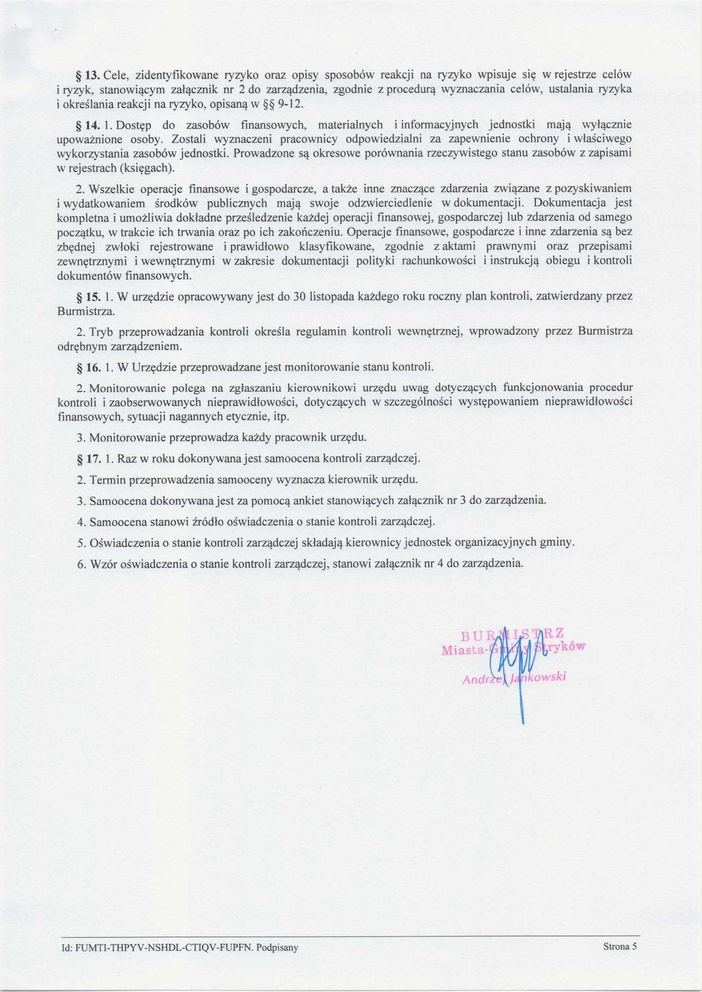 13. Cele, zidentyfikowane ryzyko oraz opisy sposobów reakcji na ryzyko wpisuje się w rejestrze celów i ryzyk, stanowiącym załącznik nr 2 do zarządzenia, zgodnie z procedurą wyznaczania celów,