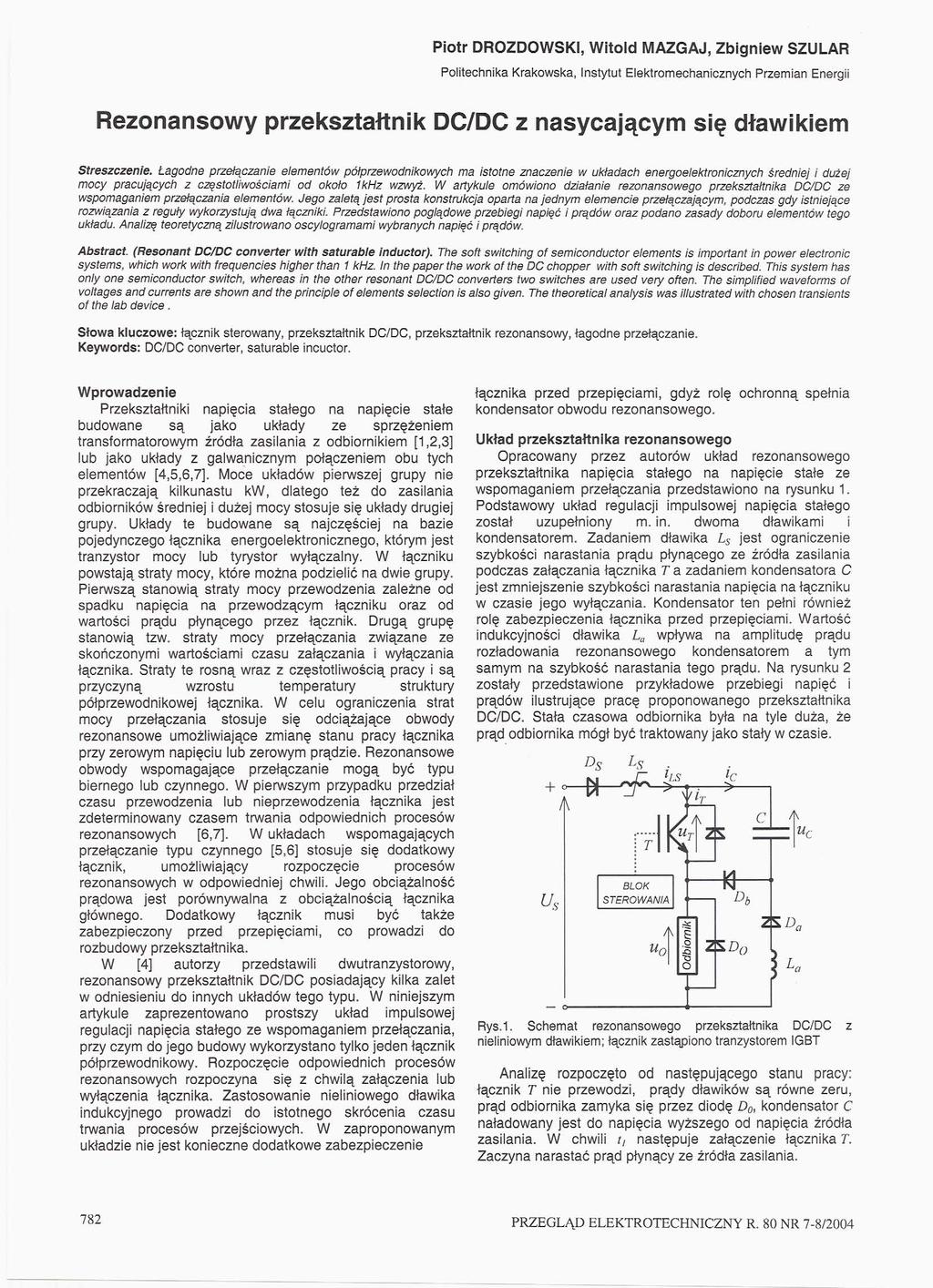 Piotr DROZDOWSKI, Witold MAZGAJ, Zbigniew SZULAR Politechnika Krakowska, Instytut Elektromechanicznych Przemian Energii Rezonansowy przekształtnik DC/DC z nasycającym się dławikiem Streszczenie.