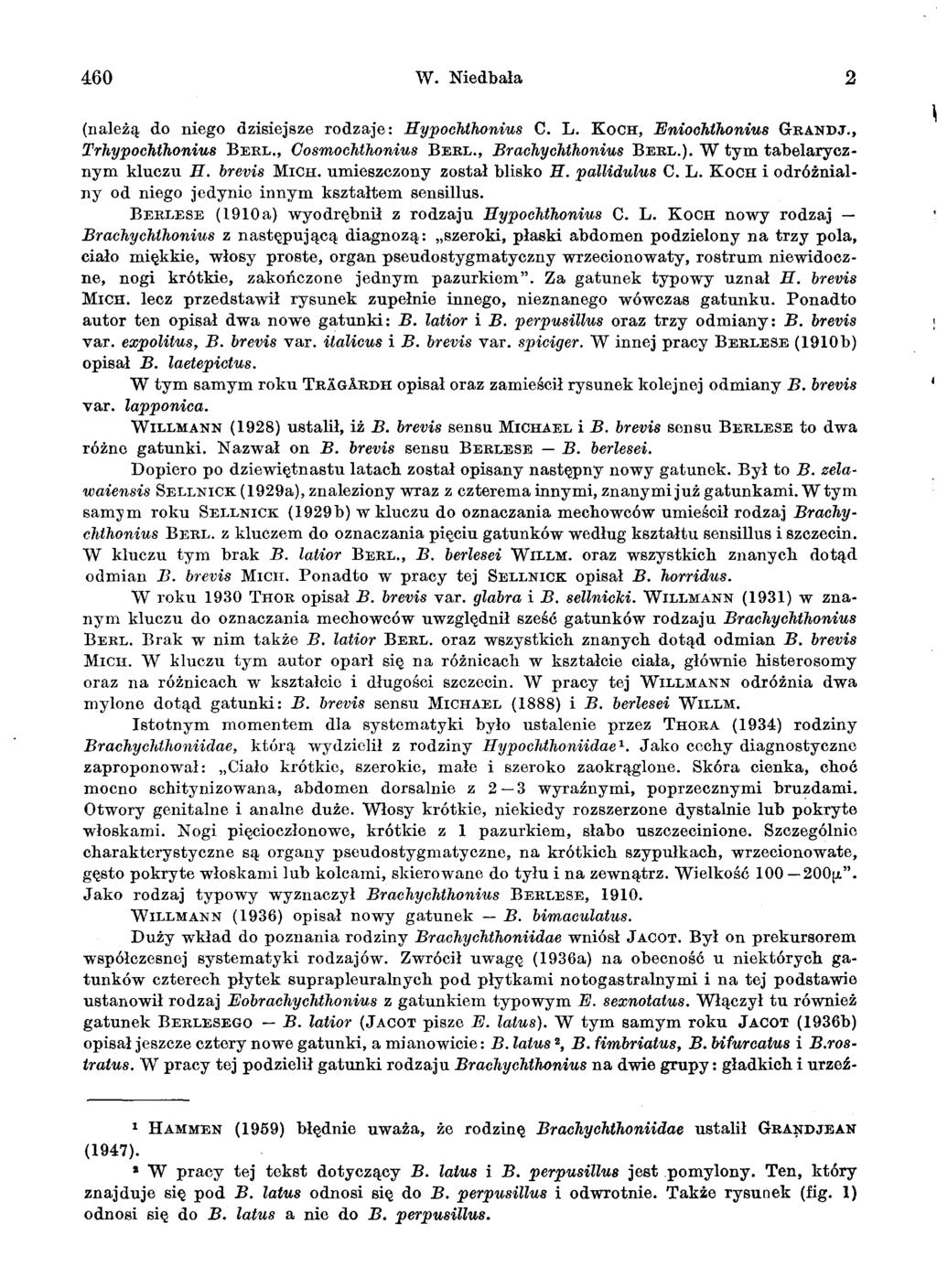 460 W. Niedbala 2 (naleza do niego dzisiejsze rodzaje: Hypochthonius C. L. KOCH, Eniochthonius GRAND.1., Trhypochthonius BERL., Cosmochthonius BERL., Brachychthonius BERL.).
