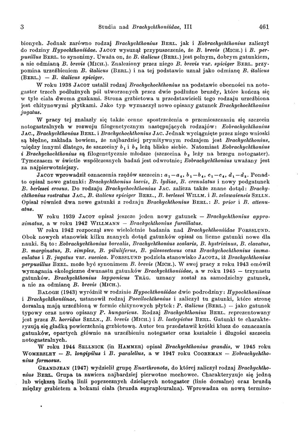 3 Studia nad Brachychthoniidae, III 461 bionych. Jednak zarówno rodzaj BrachychthoniuB BERL. jak i EobrachychthoniuB zaliczyl do rodziny Hypochthoniidae. JACOT wysunal przypuszczenie, ze B.