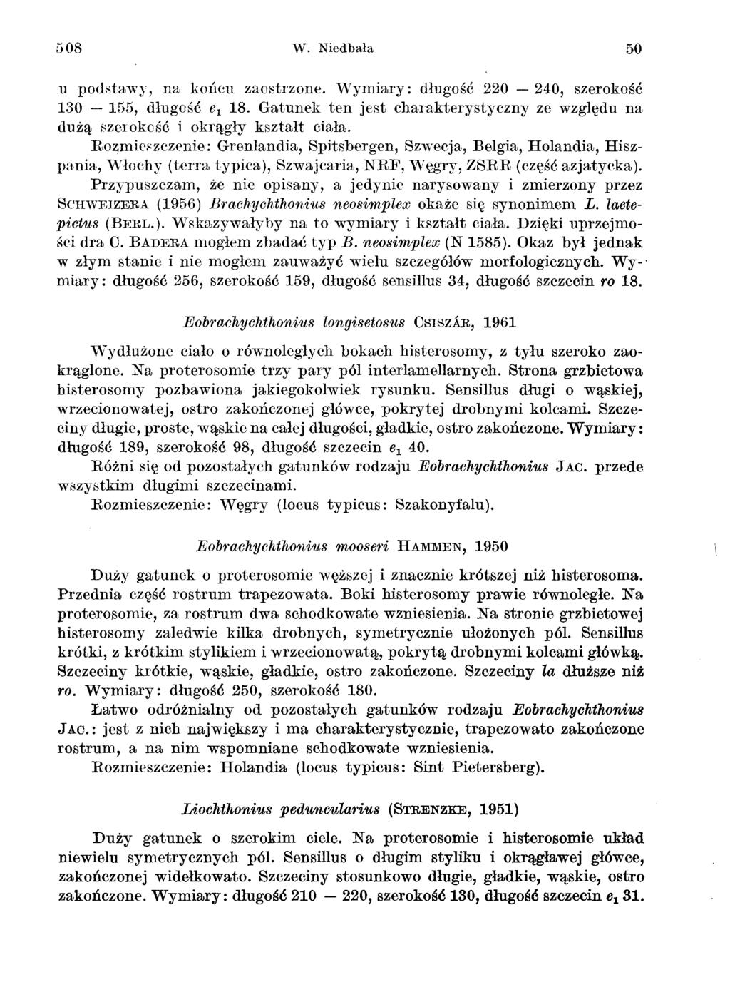 ;')08 W. Niedbala 50 u podstawy, na koneu zaostrzone. Wymiary: 220-240, szerokosc 130-155, e1 18. Gatunek ten jest charakterystyczny ze wzgledu na duza szerokosc i okragly ksztalt ciala. Ro~mie.