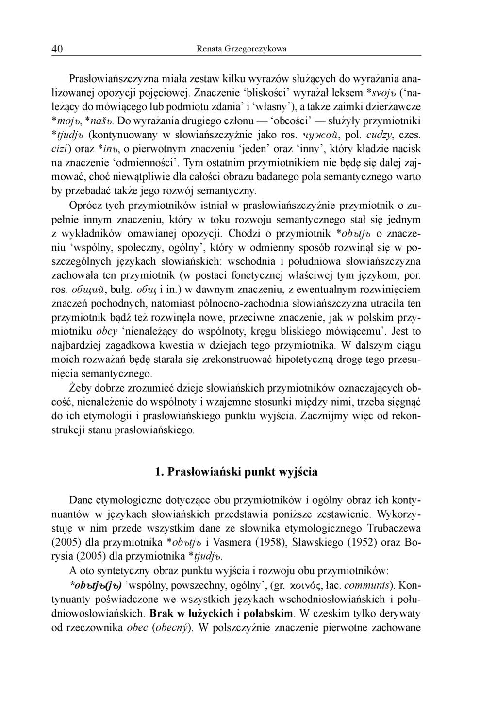 40 Renata Grzegorczykowa Prasłowiańszczyzna miała zestaw kilku wyrazów służących do wyrażania analizowanej opozycji pojęciowej.