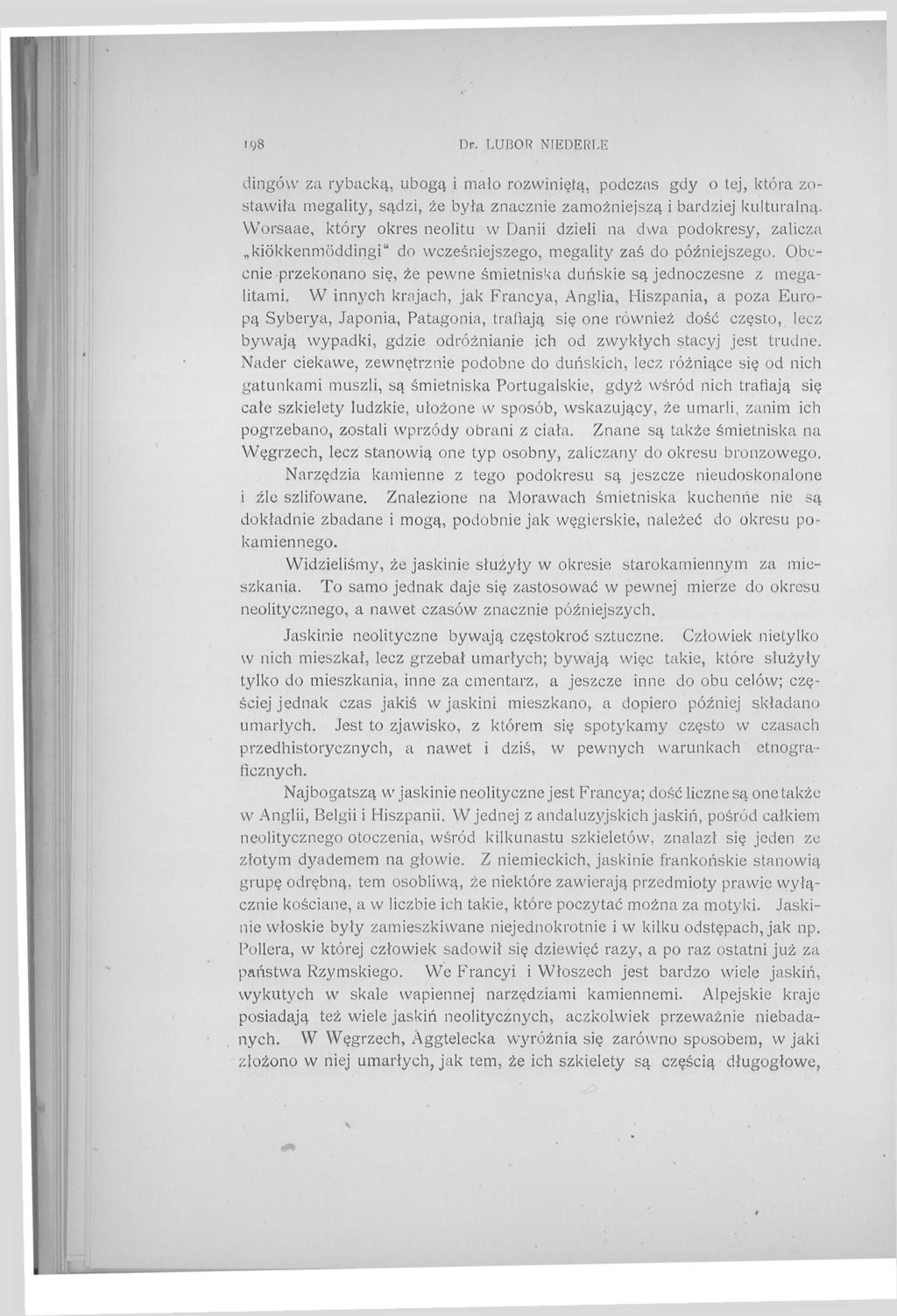 198 Dr. LUBOR NIEDERLE dingów za rybacką, ubogą i mało rozwiniętą, podczas gdy o tej, która zostawiła megality, sądzi, że była znacznie zamożniejszą i bardziej kulturalną.