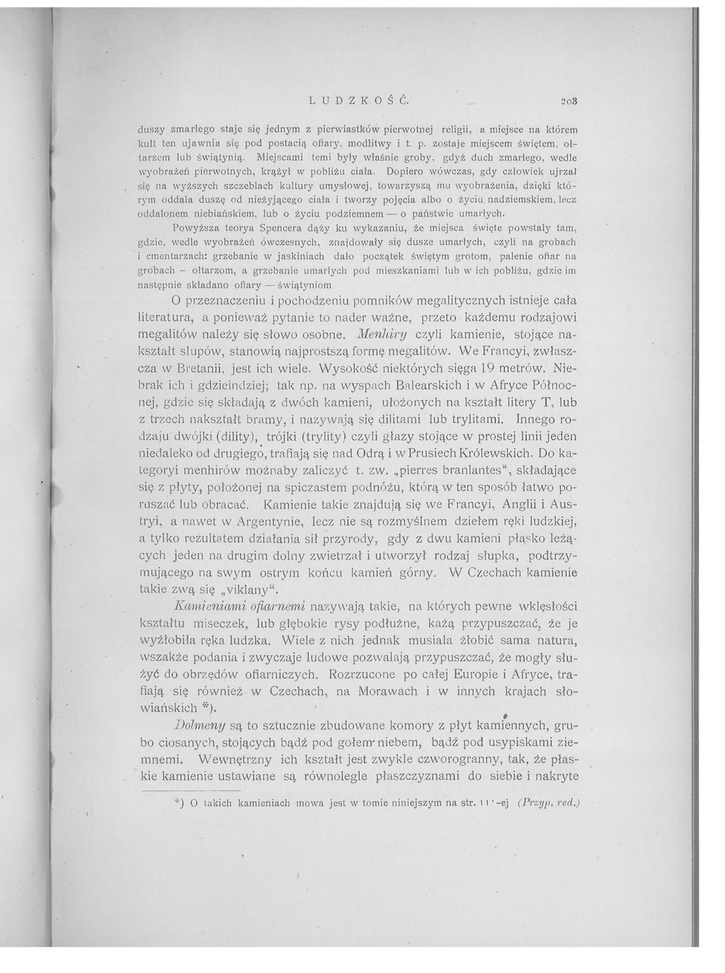 L U D Z K O Ś Ć. 203 duszy zmarłego staje się jednym z pierwiastków pierwotnej religii, a miejsce na którem kult ten ujawnia się pod postacią ofiary, modlitwy i t. p. zostaje miejscem świętem, ołtarzem lub świątynią.
