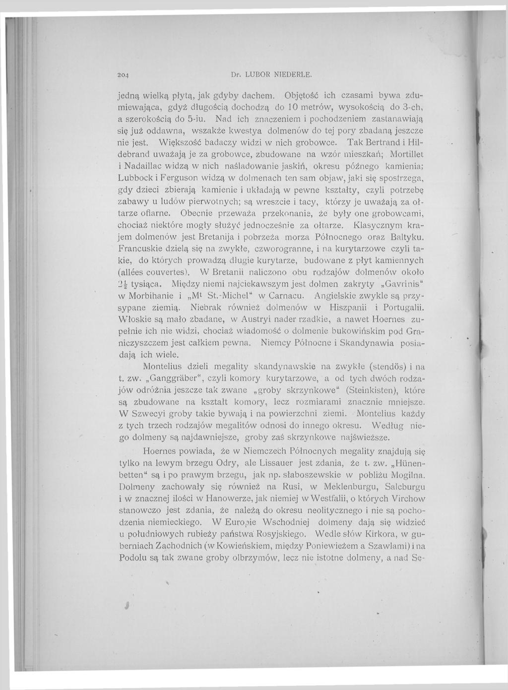 204 Dr. LUBOR NIEDERLE. jedną wielką płytą, jak gdyby dachem. Objętość ich czasami bywa zdumiewająca, gdyż długością dochodzą do 10 metrów, wysokością do 3-ch, a szerokością do 5-iu.