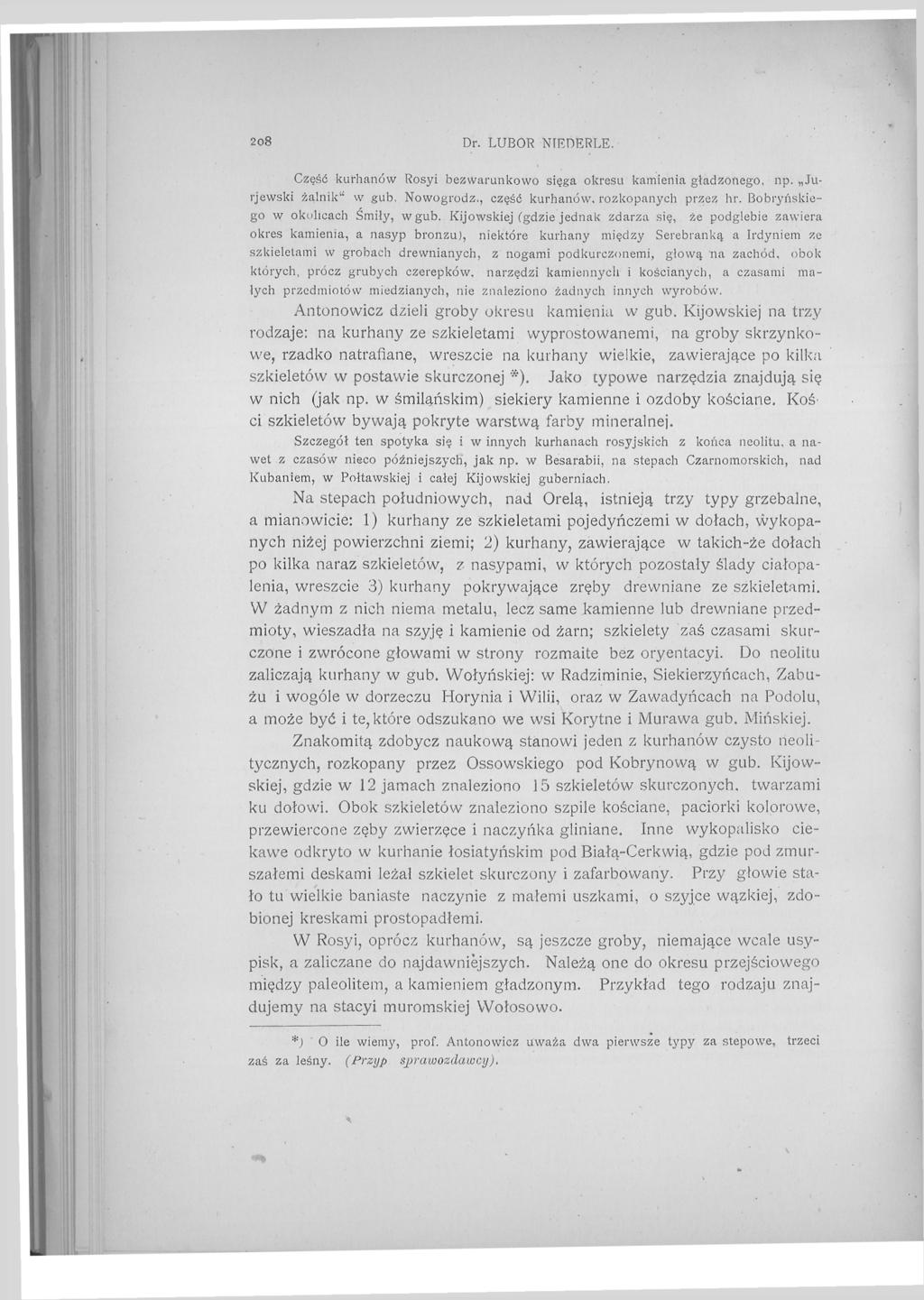 208 Dr. LUBOR NIEDERLE. Część kurhanów Rosyi bezwarunkowo sięga okresu kamienia gładzonego, np. Jurjewski żalnik" w gub. Nowogrodz., część kurhanów, rozkopanych przez lir.
