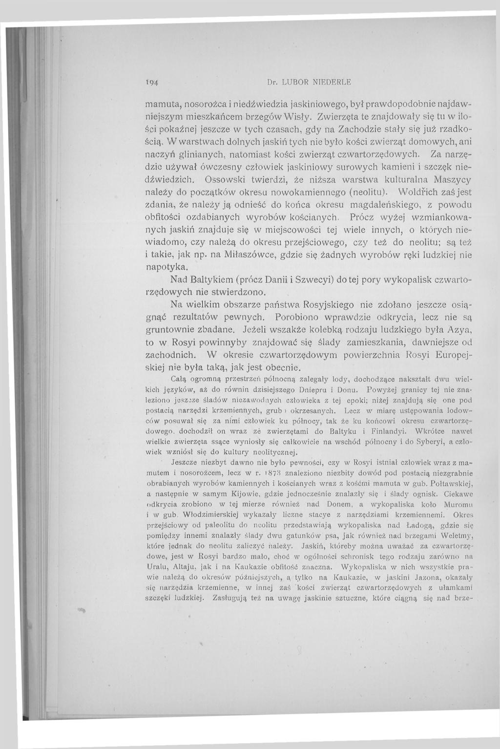 194 Dr. LUBOR NIEDERLE mamuta, nosorożca i niedźwiedzia jaskiniowego, był prawdopodobnie najdawniejszym mieszkańcem brzegów Wisły.