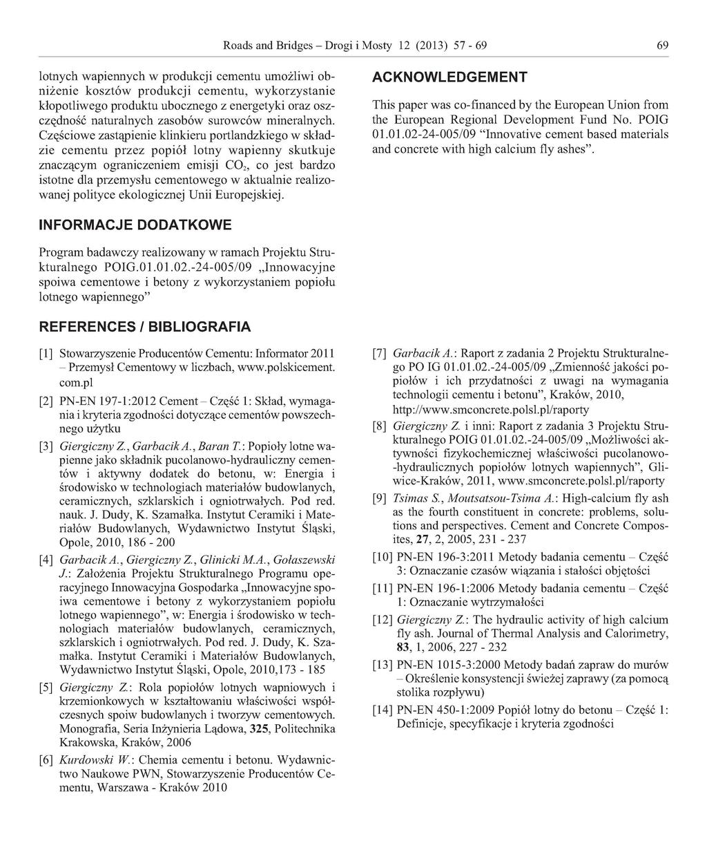 Roads and Bridges - Drogi i Mosty 12 (13) 57-69 69 lotnych wapiennych w produkcji cementu umożliwi ob niżenie kosztów produkcji cementu, wykorzystanie kłopotliwego produktu ubocznego z energetyki