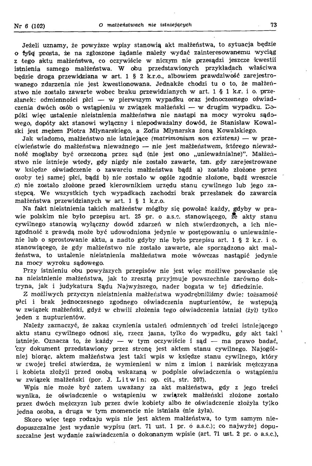 N r 6 (102) O m ałżeństwach nie istniejących 73 Jeżeli uznam y, że powyższe w pisy stanow ią ak t m ałżeństw a, to sy tu acja będzie 0 prosta, że n a zgłoszone żądanie należy w ydać zainteresow anem