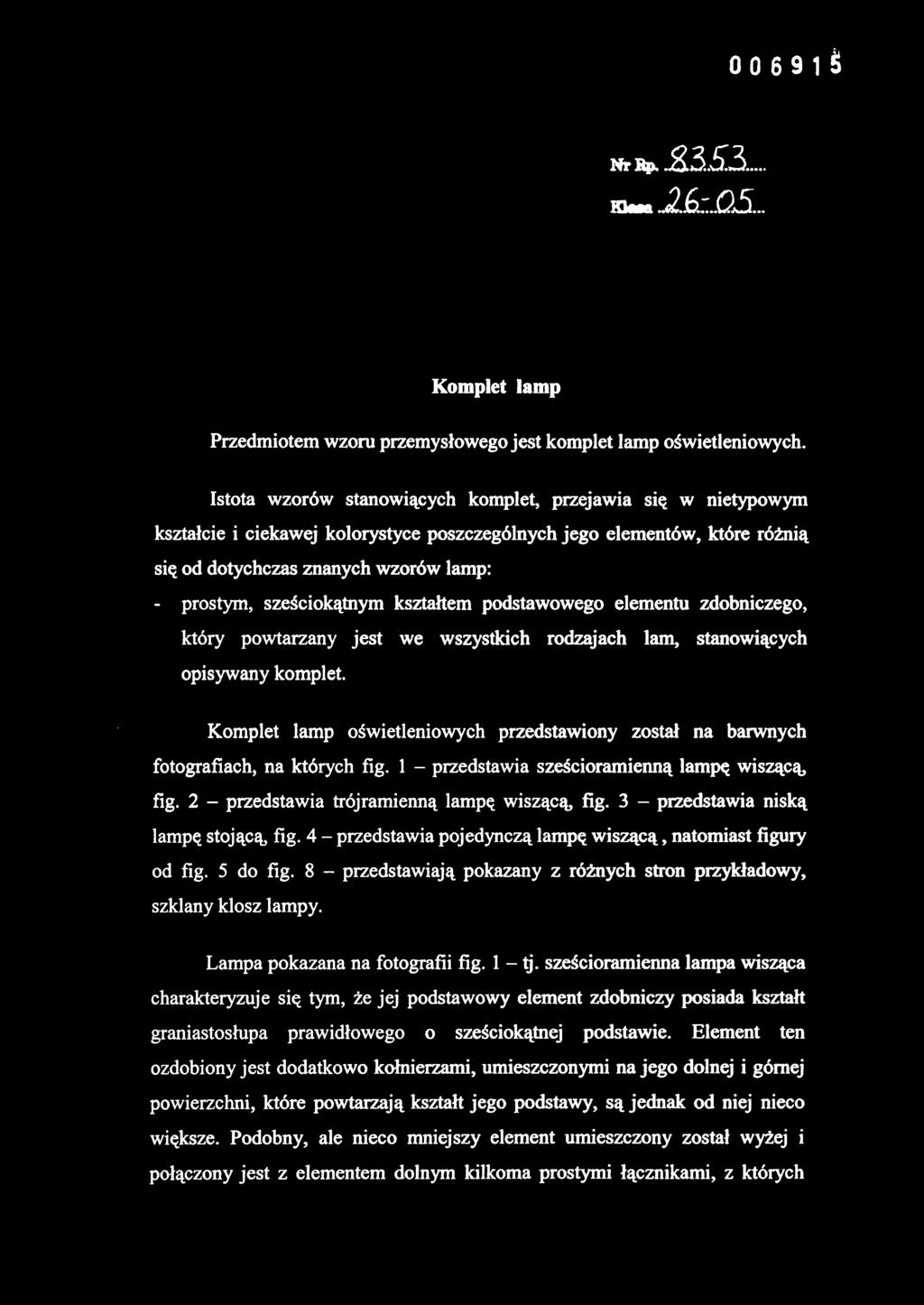 sześciokątnym kształtem podstawowego elementu zdobniczego, który powtarzany jest we wszystkich rodzajach lam, stanowiących opisywany komplet.