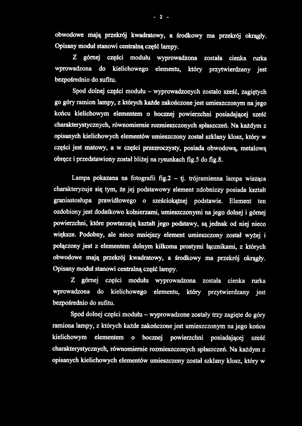 obwodowe mają przekrój kwadratowy, a środkowy ma przekrój okrągły. Opisany moduł stanowi centralną część lampy.
