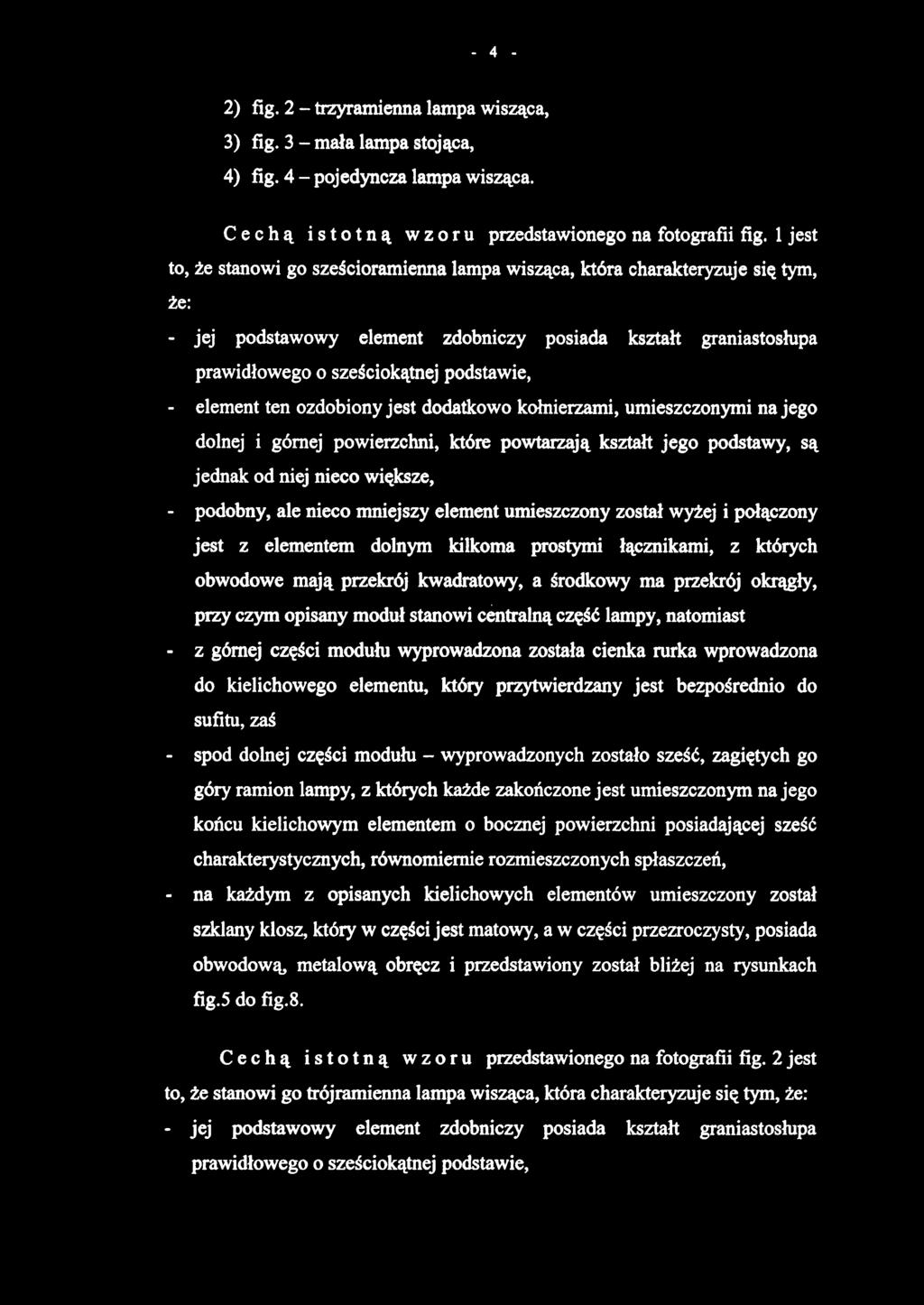 2) fig. 2 - trzyramienna lampa wisząca, 3) fig. 3 - mała lampa stojąca, 4) fig. 4 - pojedyncza lampa wisząca. Cechą istotną wzoru przedstawionego na fotografii fig.