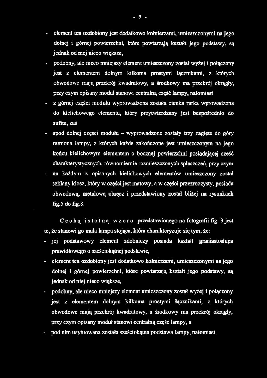opisany moduł stanowi centralną część lampy, natomiast - z górnej części modułu wyprowadzona została cienka rurka wprowadzona do kielichowego elementu, który przytwierdzany jest bezpośrednio do