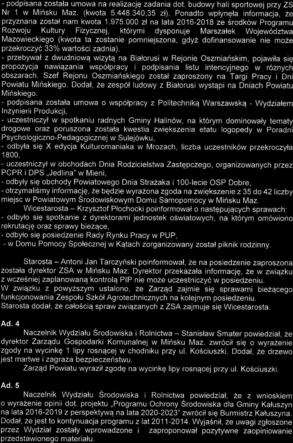 - podpisana zosla+a umowa na realizacjq zadania dot. budowy hali sportowej przy ZS Nr 1 w Minsku Maz. (kwota 5.448.340,35 zl). Ponadto wpiyngla informacja, ze przyznana zostal nam kwota 1.975.
