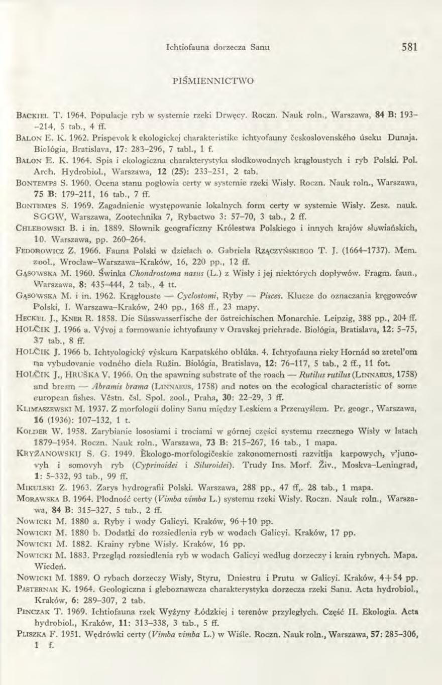 Ichtiofauna dorzecza Sanu 581 PIŚM IE N N IC TW O B a c k i e l T. 1964. Populacje ryb w systemie rzeki Drwęcy. Roczn. Nauk roln., Warszawa, 84 B: 193-214, 5 tab., 4 ff. B a l o n E. K. 1962.