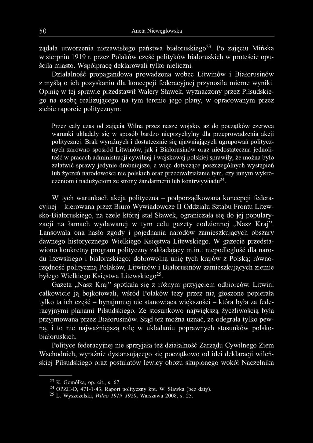 50 Aneta Niewęgłowska żądała utworzenia niezawisłego państwa białoruskiego23. Po zajęciu Mińska w sierpniu 1919 r. przez Polaków część polityków białoruskich w proteście opuściła miasto.