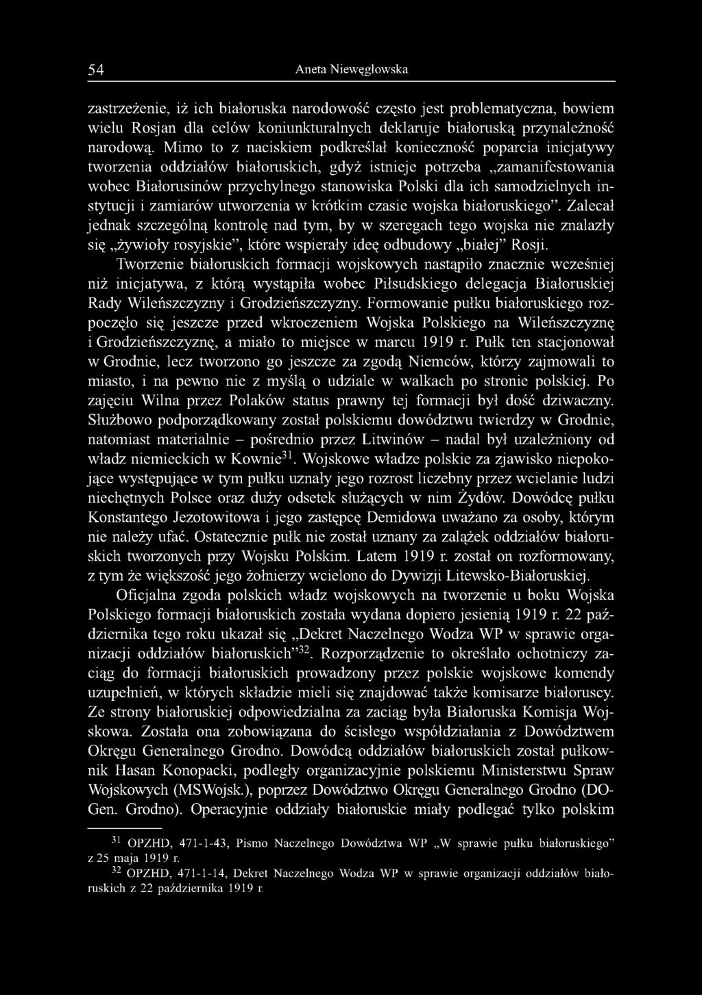 54 Aneta Niewęgłowska zastrzeżenie, iż ich białoruska narodowość często jest problematyczna, bowiem wielu Rosjan dla celów koniunkturalnych deklaruje białoruską przynależność narodową.