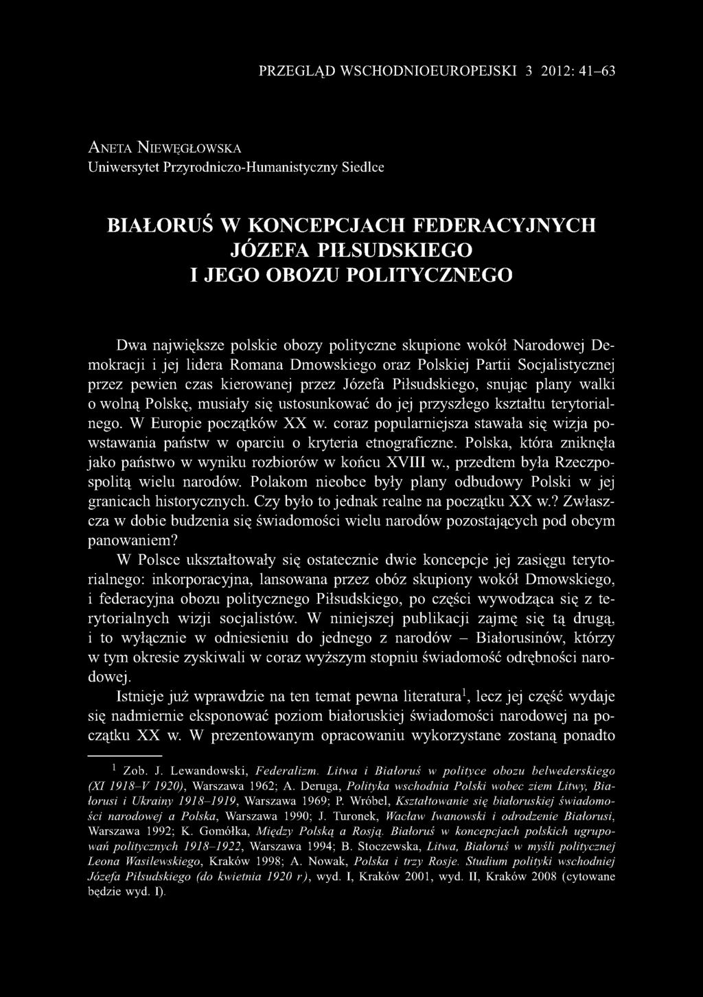 Piłsudskiego, snując plany walki 0 wolną Polskę, musiały się ustosunkować do jej przyszłego kształtu terytorialnego. W Europie początków XX w.