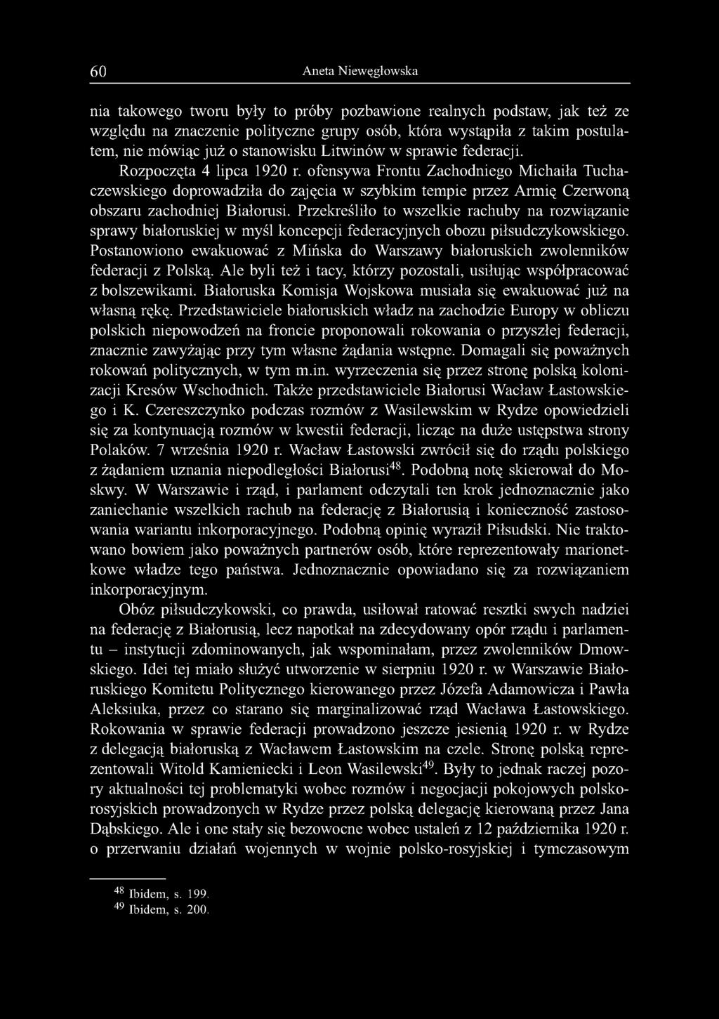 60 Aneta Niewęgłowska nia takowego tworu były to próby pozbawione realnych podstaw, jak też ze względu na znaczenie polityczne grupy osób, która wystąpiła z takim postulatem, nie mówiąc już o