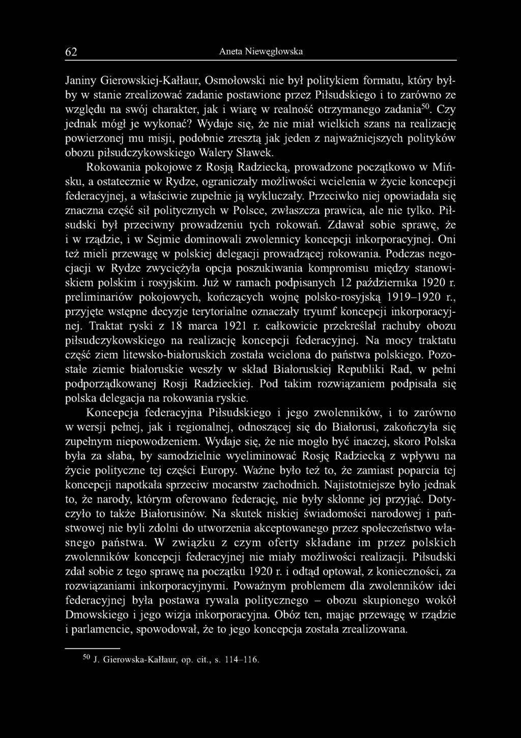 62 Aneta Niewęgłowska Janiny Gierowskiej-Kałłaur, Osmołowski nie był politykiem formatu, który byłby w stanie zrealizować zadanie postawione przez Piłsudskiego i to zarówno ze względu na swój