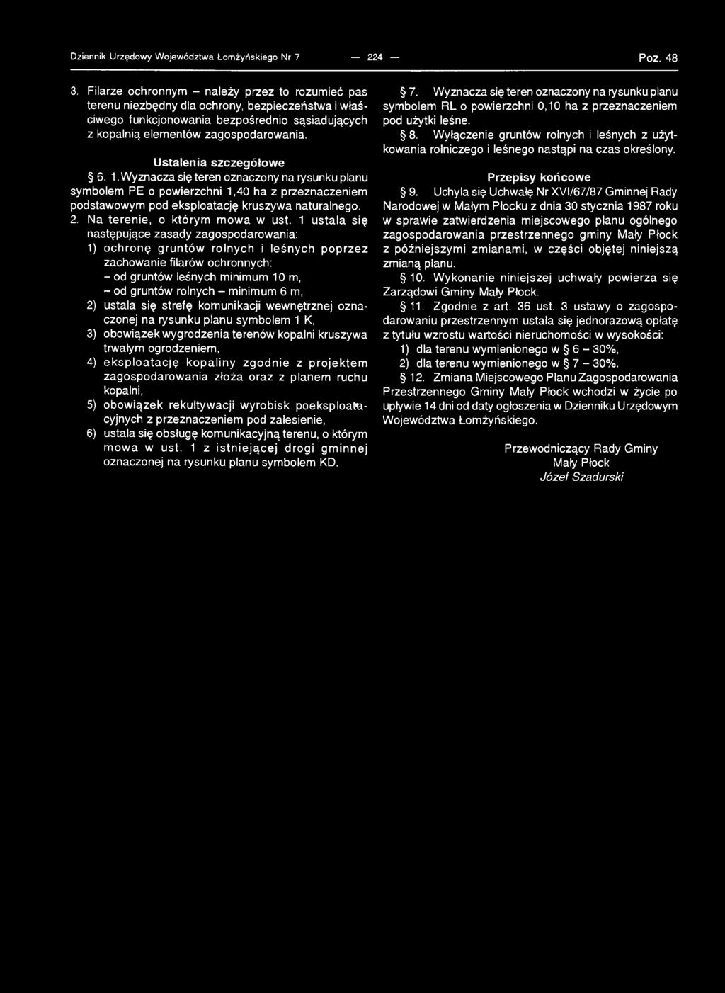 Ustalenia szczegółowe 6. 1.Wyznacza się teren oznaczony na rysunku planu symbolem PE o powierzchni 1,40 ha z przeznaczeniem podstawowym pod eksploatację kruszywa naturalnego. 2.