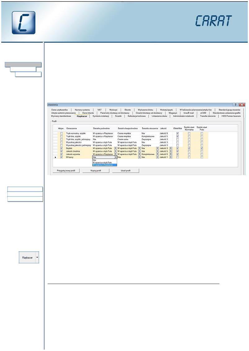 Ustawienie profili własnych Menu System Ustawienia W Carat możesz korzystać z domyślnie ustawionych profili lub wprowadzić profil (-le) własny. Wybierz System Ustawienia Wybierz zakładkę Raytracer.