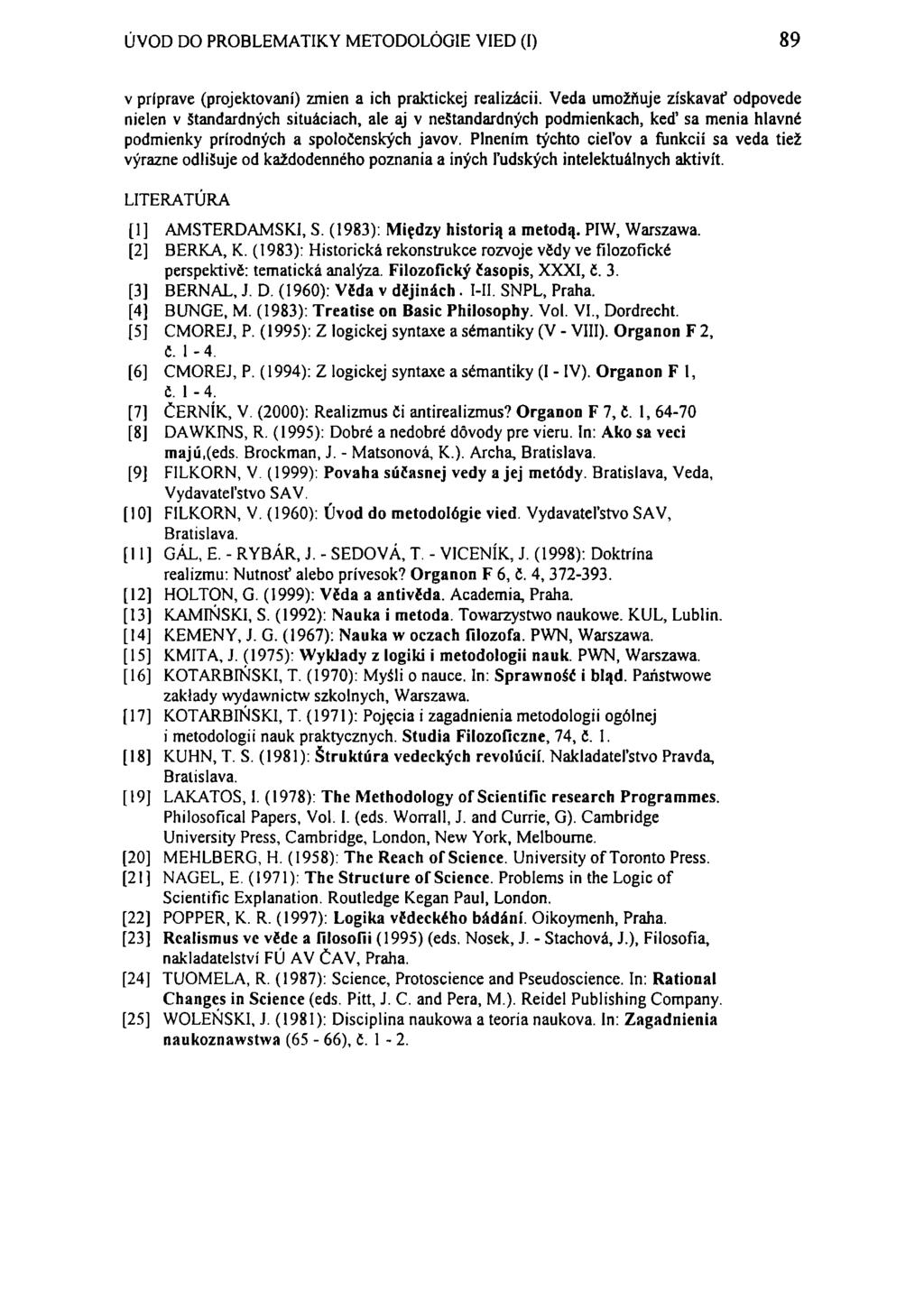 ÚVOD DO PROBLEMATIKY METODOLÓGIE VIED (I) 89 v príprave (projektovaní) zmien a ich praktickej realizácii.