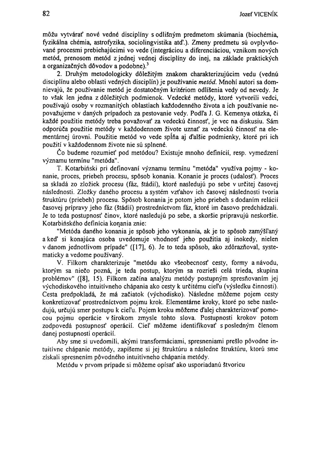82 Jozef VICENÍK môžu vytvárať nové vedné disciplíny s odlišným predmetom skúmania (biochémia, fyzikálna chémia, astrofyzika, sociolingvistika atď.).